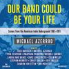 Our Band Could Be Your Life:...