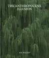 The Anthropocene Illusion