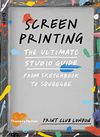 Screenprinting: The Ultimate...