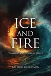 Ice and Fire Baldur Einarsson...