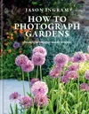 How to Photograph Gardens:...