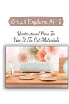 Cricut Explore Air 2:...