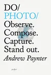 Do Photo: Observe. Compose....