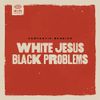 WHITE JESUS BLACK PROBLEMS