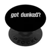 got dunked? PopSockets...