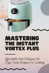 Mastering The Instant Vortex...