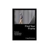 Find Your Frame - by Craig...