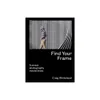 Find Your Frame - by Craig...