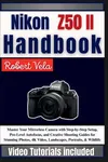 Nikon Z50 II Handbook: Master...