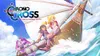 CHRONO CROSS: THE RADICAL...