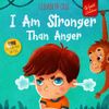 I Am Stronger Than Anger:...