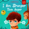 I Am Stronger Than Anger:...