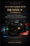 Master Canon EOS R6 Mark III...