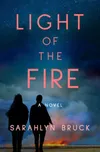 Light of the Fire: A Novel...