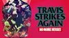 Travis Strikes Again: No More...