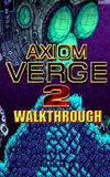 Axiom Verge 2 Walkthrough:...