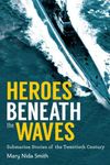 Heroes Beneath the Waves:...