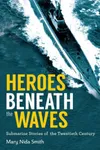 Heroes Beneath the Waves:...