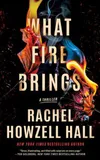 What Fire Brings: A Thriller...