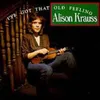 Alison Krauss - I've Got That...