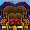 Brown Acid: The Fourteenth...