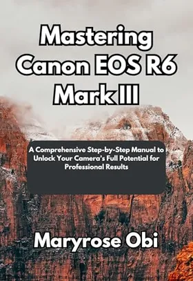 Mastering Canon EOS R6 Mark... Mastering Canon EOS R6 Mark...